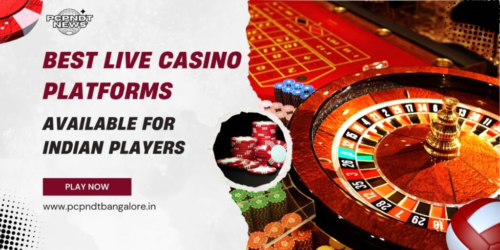 Best Live Casino Platforms Available For Indian Players