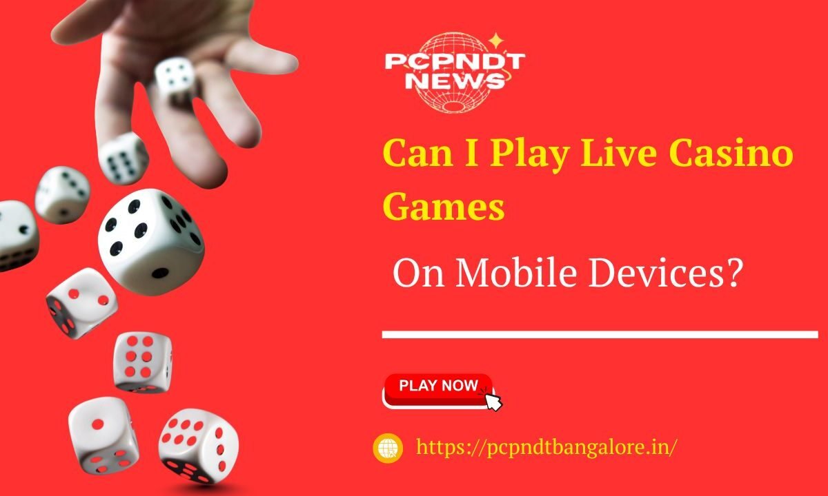 Can I Play Live Casino Games On Mobile Devices?