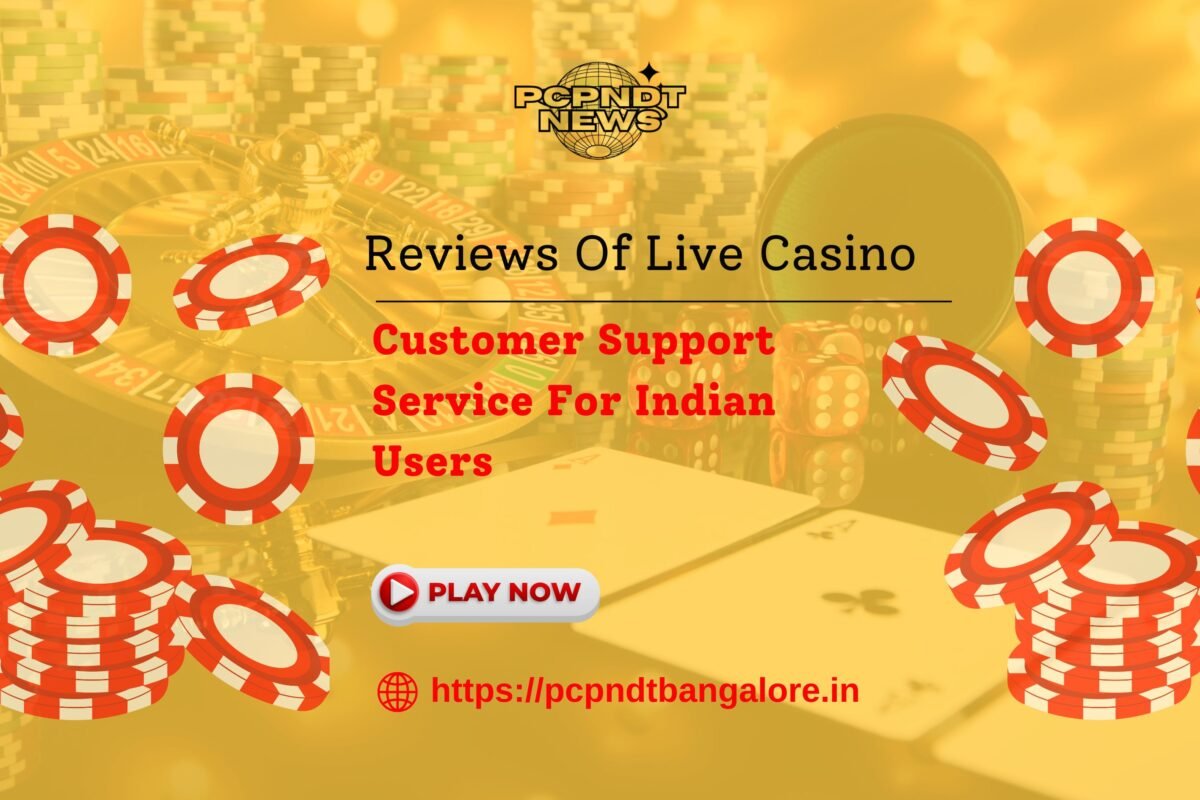 Reviews Of Live Casino Customer Support Services For Indian Users
