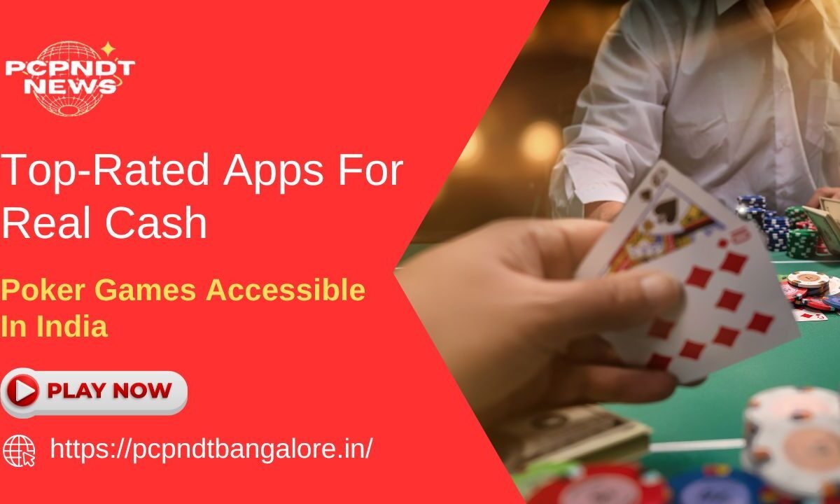 Top-Rated Apps For Real Cash Poker Games Accessible In India