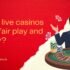 How Do Live Casinos Ensure Fair Play And Security?