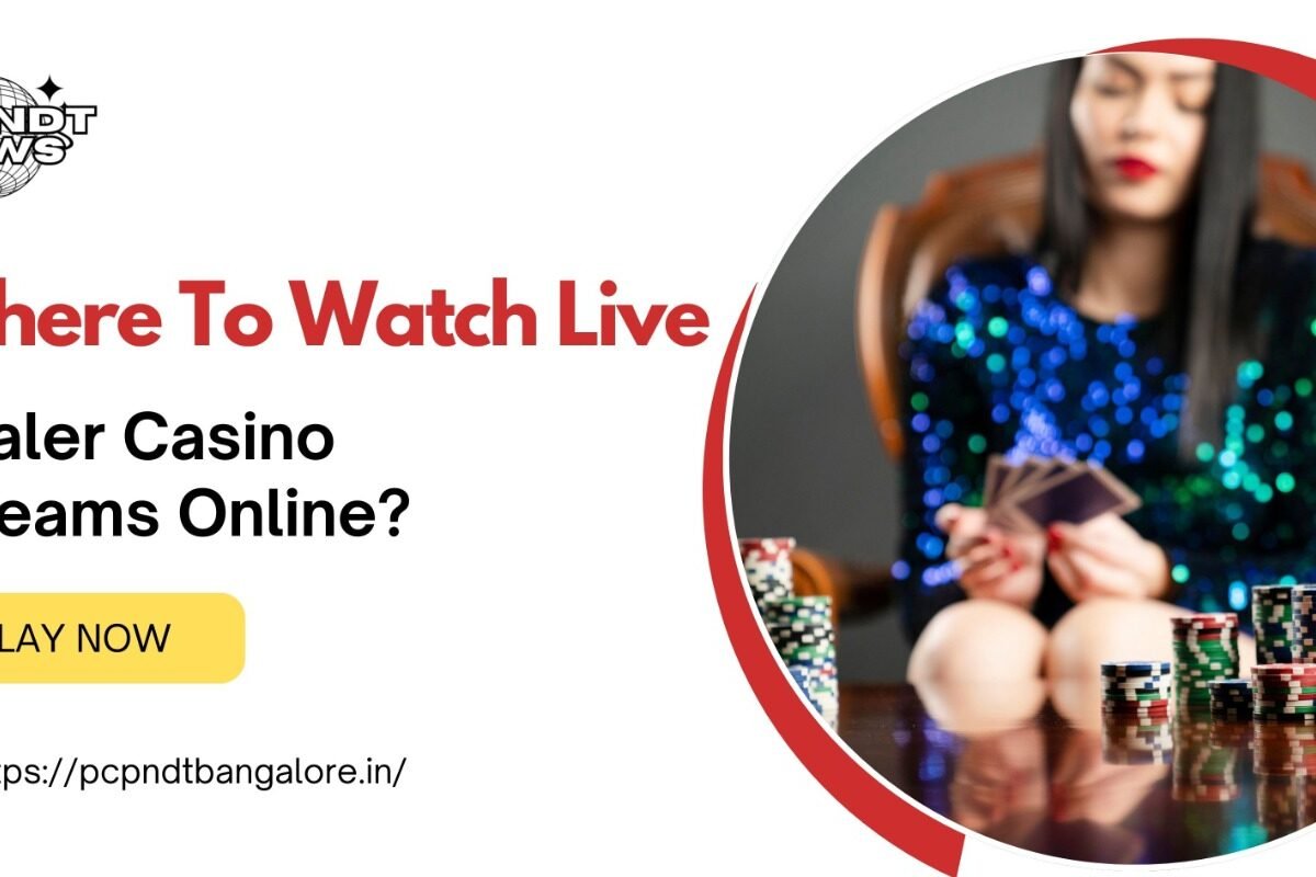 Where To Watch Live Dealer Casino Streams Online?